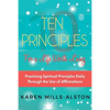 10 Principles for A Life Worth Living: Practicing Spiritual Principles Daily Through the Use of Affirmations - Paperback