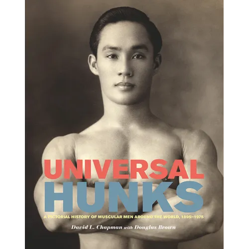 Universal Hunks: A Pictorial History of Muscular Men Around the World, 1895-1975 - Paperback