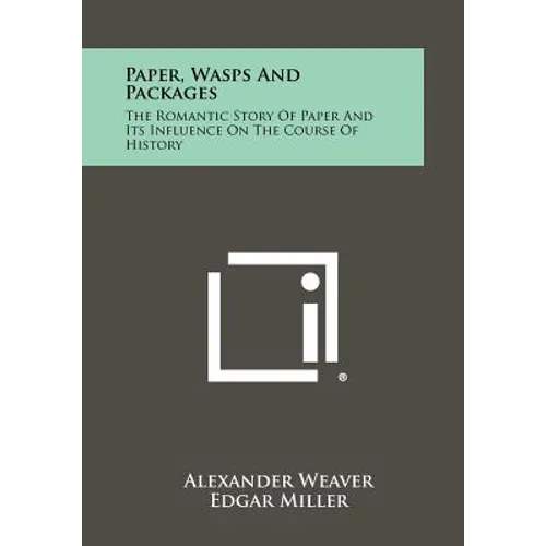 Paper, Wasps and Packages: The Romantic Story of Paper and Its Influence on the Course of History - Paperback