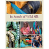 In Search of Wild Silk: Exploring a Village Industry in the Jungles of India - Hardcover