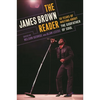 The James Brown Reader: Fifty Years of Writing About the Godfather of Soul - Paperback