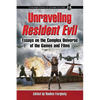 Unraveling Resident Evil: Essays on the Complex Universe of the Games and Films - Paperback