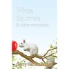 White Squirrels: & Other Monsters - Paperback