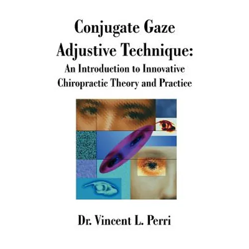 Conjugate Gaze Adjustive Technique: An Introduction to Innovative Chiropractic Theory and Practice - Paperback
