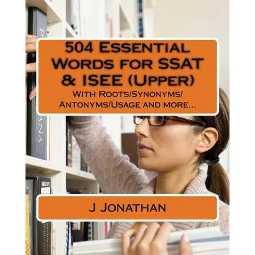 504 Essential Words for SSAT & ISEE (Upper): With Roots/Synonyms/Antonyms/Usage and more... - Paperback