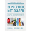 Be Prepared, Not Scared - 12 Steps to Emergency Preparedness: Guide to becoming prepared for short and long-term emergencies - Paperback