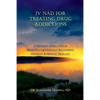 IV NAD for Treating Drug Addictions: A Holistic Approach for Brain Restoration and Recovering Physical & Mental Health - Paperback