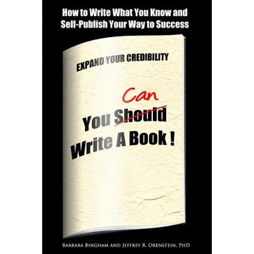 You Can Write a Book!: How to Write What You Know and Self-Publish Your Way to Success - Paperback