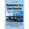 Happiness is a Cool Reactor: A Journey in Nuclear Power Influenced by the Three Mile Island Accident - Paperback