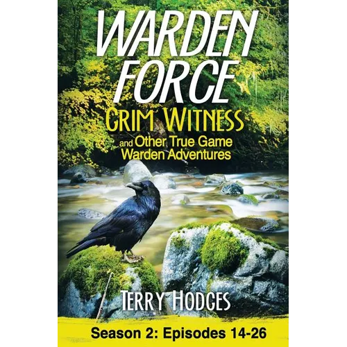 Warden Force: Grim Witness and Other True Game Warden Adventures: Episodes 14-26 - Paperback