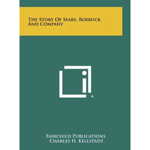 The Story Of Sears, Roebuck And Company - Hardcover