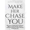 Make Her Chase You: Day Game Dating Advice, Discover Where To Meet Women, How To Approach Women & Attract Women During The Day - Paperback