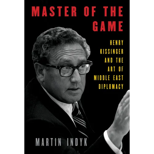 Master of the Game: Henry Kissinger and the Art of Middle East Diplomacy - Hardcover