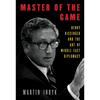 Master of the Game: Henry Kissinger and the Art of Middle East Diplomacy - Hardcover
