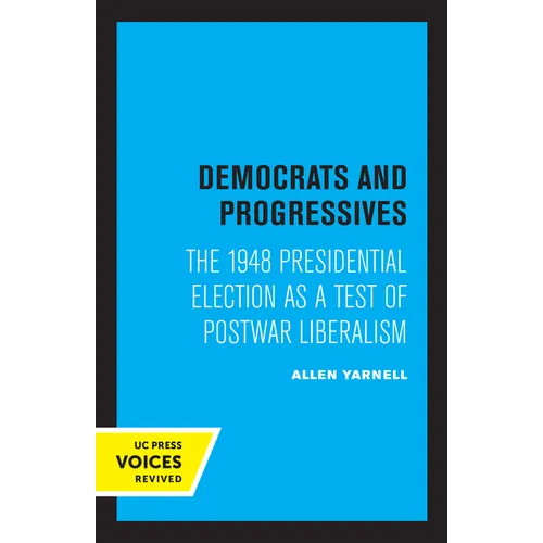 Democrats and Progressives: The 1948 Presidential Election as a Test of Postwar Liberalism - Paperback