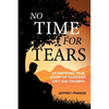 No Time for Tears: An Inspiring True Story of Hardship, Grit and Triumph - Paperback