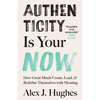 Authenticity Is Your Now: How Great Minds Create, Lead, and Redefine Themselves with Meaning - Paperback