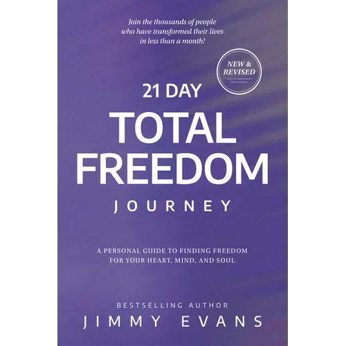21 Day Total Freedom Journey: A Personal Guide to Finding Freedom for Your Heart, Mind, and Soul - Paperback