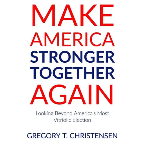 Make America Stronger Together Again: Looking Beyond America's Most Vitriolic Election - Paperback