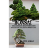 Bonsai: The Ultimate Guide to Cultivate and Care for Bonsai Plant - Paperback