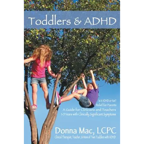 Toddlers & ADHD: Relief for Parents, a Guide for Clinicians and Teachers - Paperback