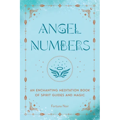 Angel Numbers: An Enchanting Meditation Book of Spirit Guides and Magic - Hardcover