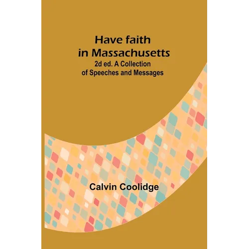 Have faith in Massachusetts; 2d ed.A Collection of Speeches and Messages - Paperback