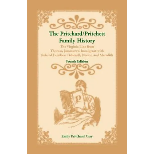 The Pritchard/Pritchett Family History: The Virginia Line from Thomas, Jamestown Immigrant, with related families Tichenell, Nestor, and Meredith. Fou - Paperback