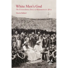 White Men's God: The Extraordinary Story of Missionaries in Africa - Hardcover