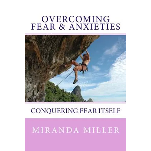 Overcoming Fear & Anxieties: Conquering Fear Itself - Paperback