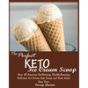 The Perfect Keto Ice Cream Scoop: Over 40 Amazing Fat-Burning, Health-Boosting, Delicious Ice Cream that Scoop and Taste better than Ever. - Paperback
