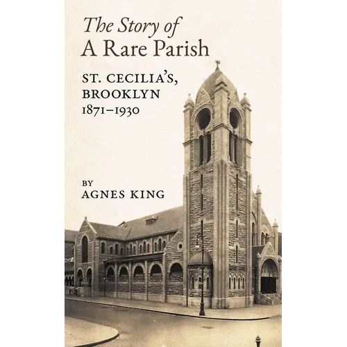 The Story of a Rare Parish: St. Cecilia's, Brooklyn, 1871-1930 - Paperback