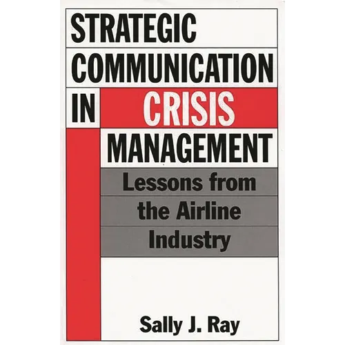 Strategic Communication in Crisis Management: Lessons from the Airline Industry - Hardcover