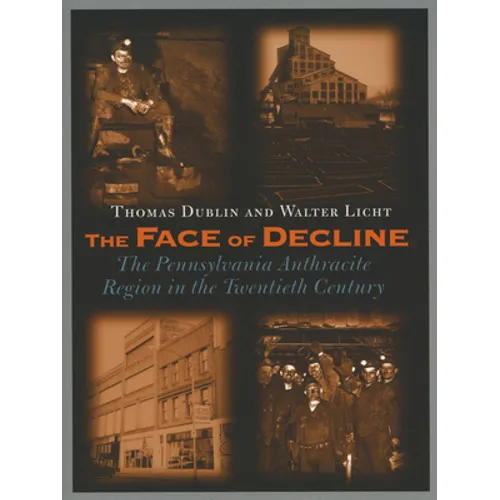 The Face of Decline: The Pennsylvania Anthracite Region in the Twentieth Century - Paperback
