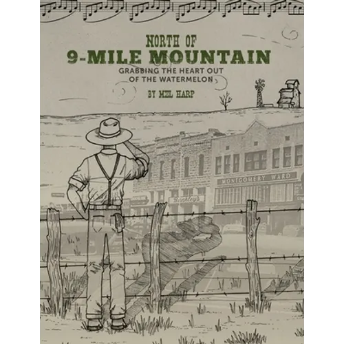 North of 9-Mile Mountain: Grabbing the Heart Out of the Watermelon - Paperback