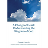 A Change of Heart: Understanding the Kingdom of God - Hardcover