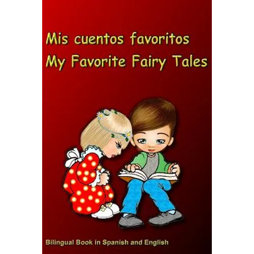 Mis cuentos favoritos. My Favorite Fairy Tales. Bilingual Book in Spanish and English: Bilingue: inglés - español libro para niños. Dual Language Book - Paperback