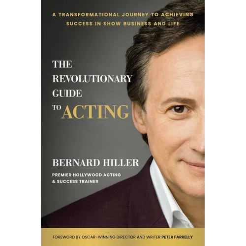 The Revolutionary Guide to Acting: A Transformational Journey to Achieving Success in Show Business and Life - Hardcover