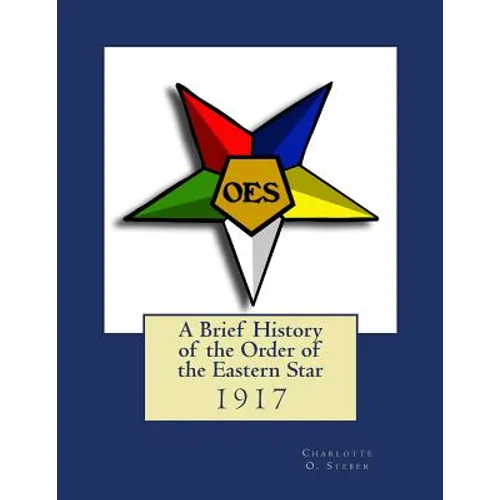 A Brief History of the Order of the Eastern Star - Paperback