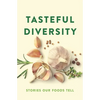Tasteful Diversity: Stories Our Foods Tell - Paperback
