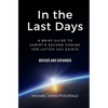 In the Last Days: A Brief Guide to Christ's Second Coming for Latter-day Saints - Revised and Expanded - Paperback