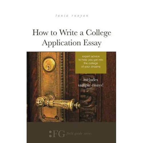 How to Write a College Application Essay: Expert Advice to Help You Get Into the College of Your Dreams - Paperback