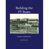Building the PT Boats: An Illustrated History of U.S. Navy Torpedo Boat Construction in World War II - Hardcover