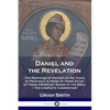 Daniel and the Revelation: The Response of History to the Voice of Prophecy; A Verse by Verse Study of These Important Books of the Bible - The Comple - Paperback