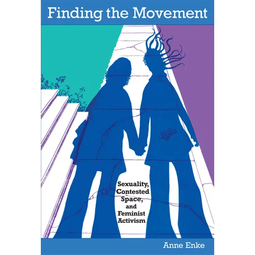 Finding the Movement: Sexuality, Contested Space, and Feminist Activism - Paperback