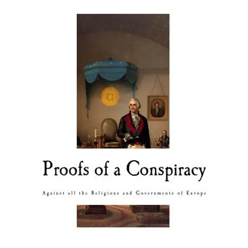 Proofs of a Conspiracy: Against all the Religions and Governments of Europe - Paperback