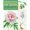Drawing and Painting Botanicals for Artists: How to Create Beautifully Detailed Plant and Flower Illustrations - Paperback