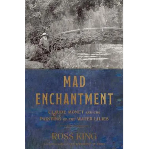 Mad Enchantment: Claude Monet and the Painting of the Water Lilies - Hardcover
