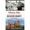 Historic Tales of Decatur County, Indiana - Hardcover