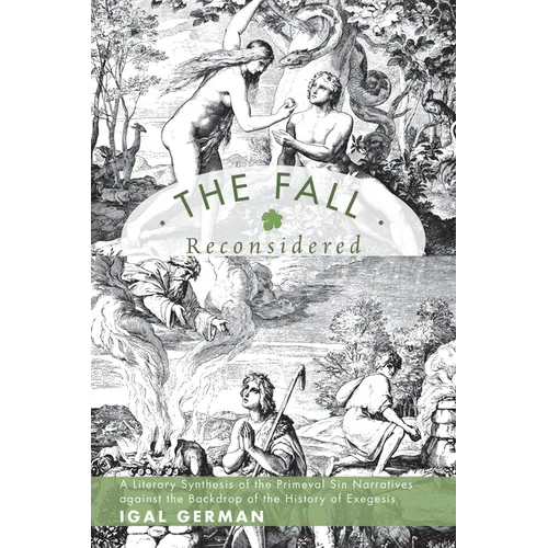 The Fall Reconsidered: A Literary Synthesis of the Primeval Sin Narratives Against the Backdrop of the History of Exegesis - Hardcover